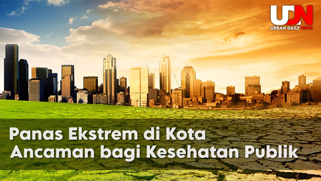 Urban Heat Island: Bahaya Panas Ekstrem di Tengah Kota