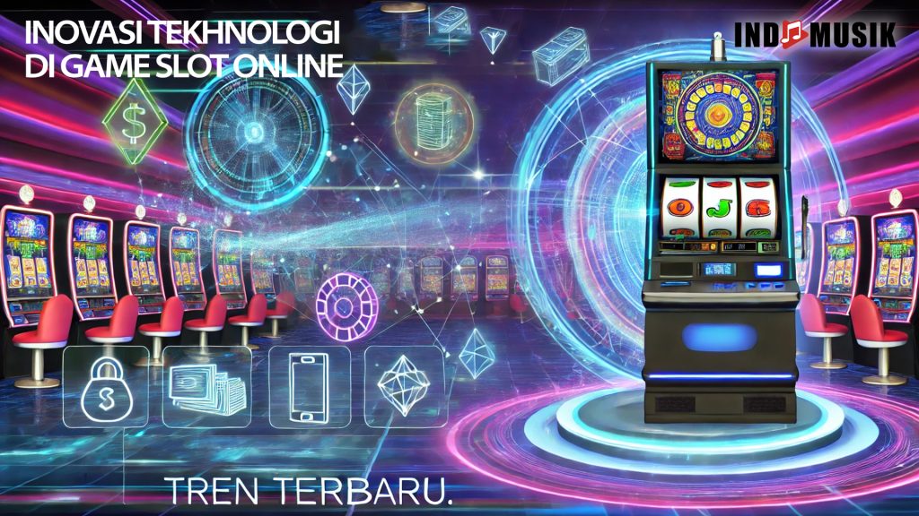 Inovasi Teknologi di Game Slot Online: Tren Terbaru