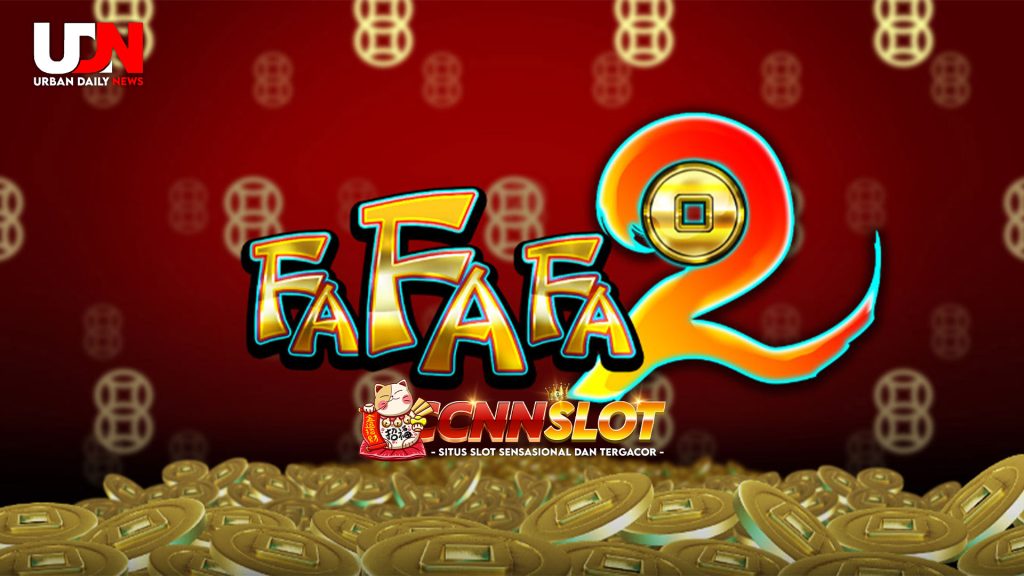 FaFaFa 2 di CNNSlot: Slot Mudah dengan Potensi Menang Besar