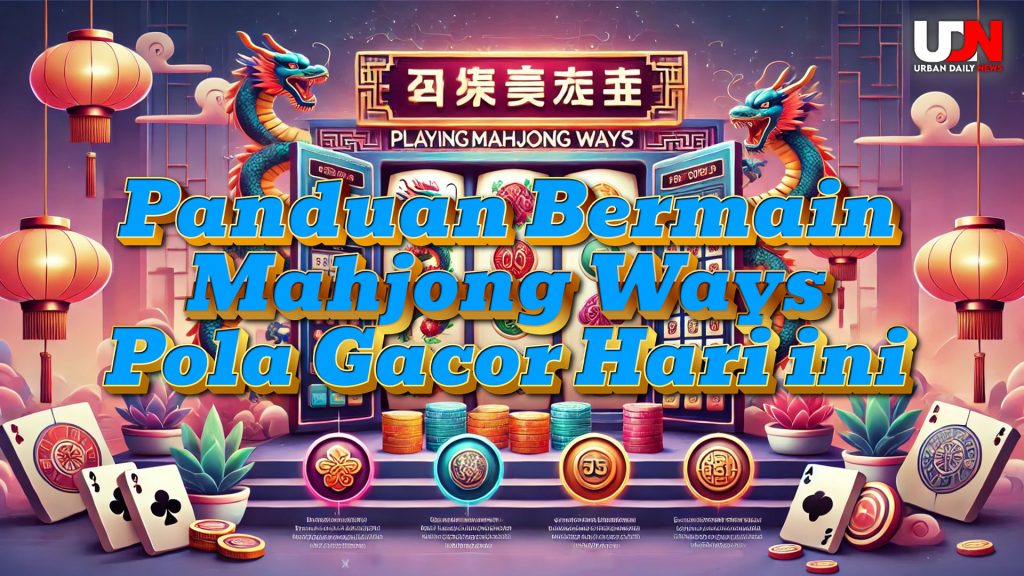 Panduan Bermain Mahjong Ways dan Pola Gacor Hari ini